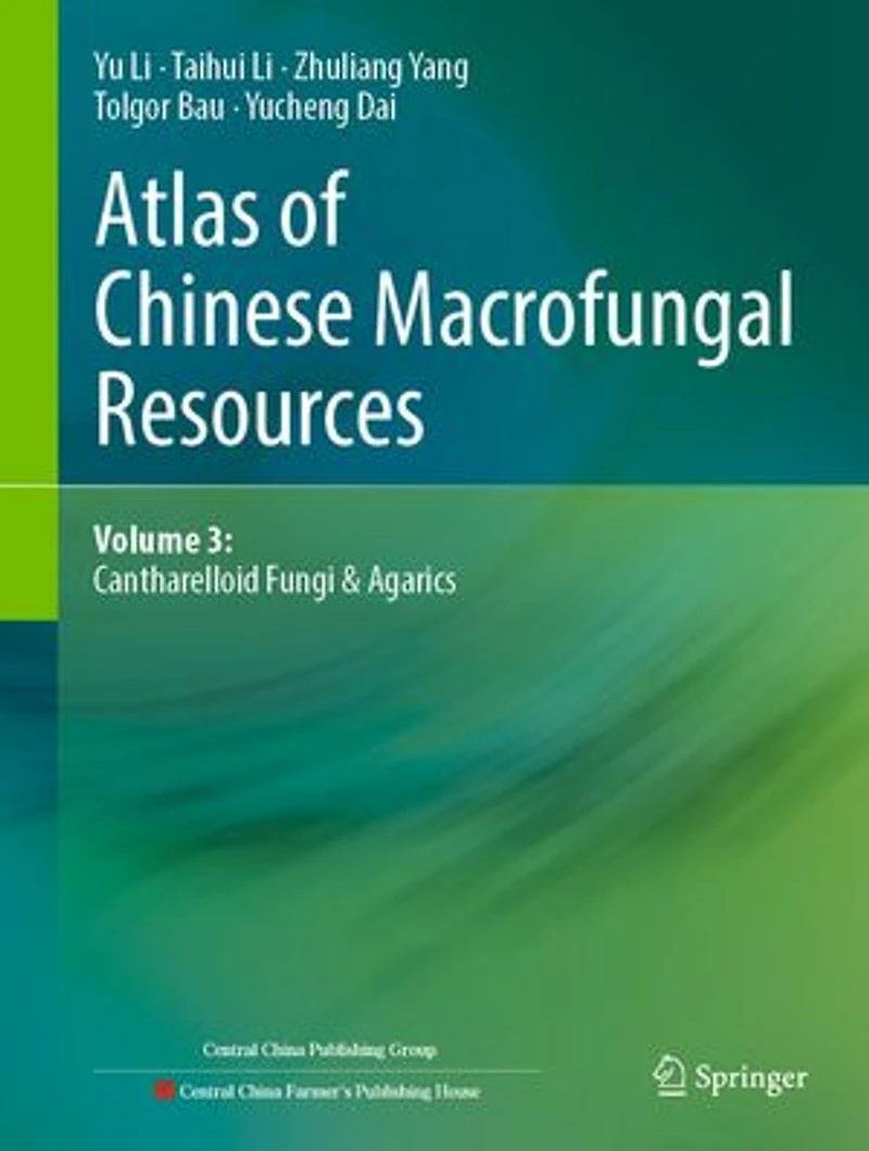 Atlas of Chinese Macrofungal Resources: Volume 3: Cantharelloid fungi and Agarics