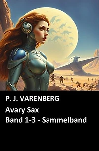 Avary Sax, Band 1-3 - Sammelband: Cassiopeiapress Science Fiction Abenteuer