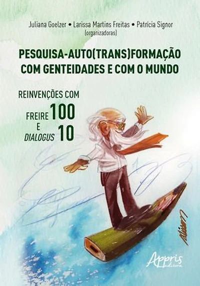 Pesquisa-Auto(Trans)formação com Genteidades e com o Mundo: Reinvenções com Freire 100 e Dialogus 10