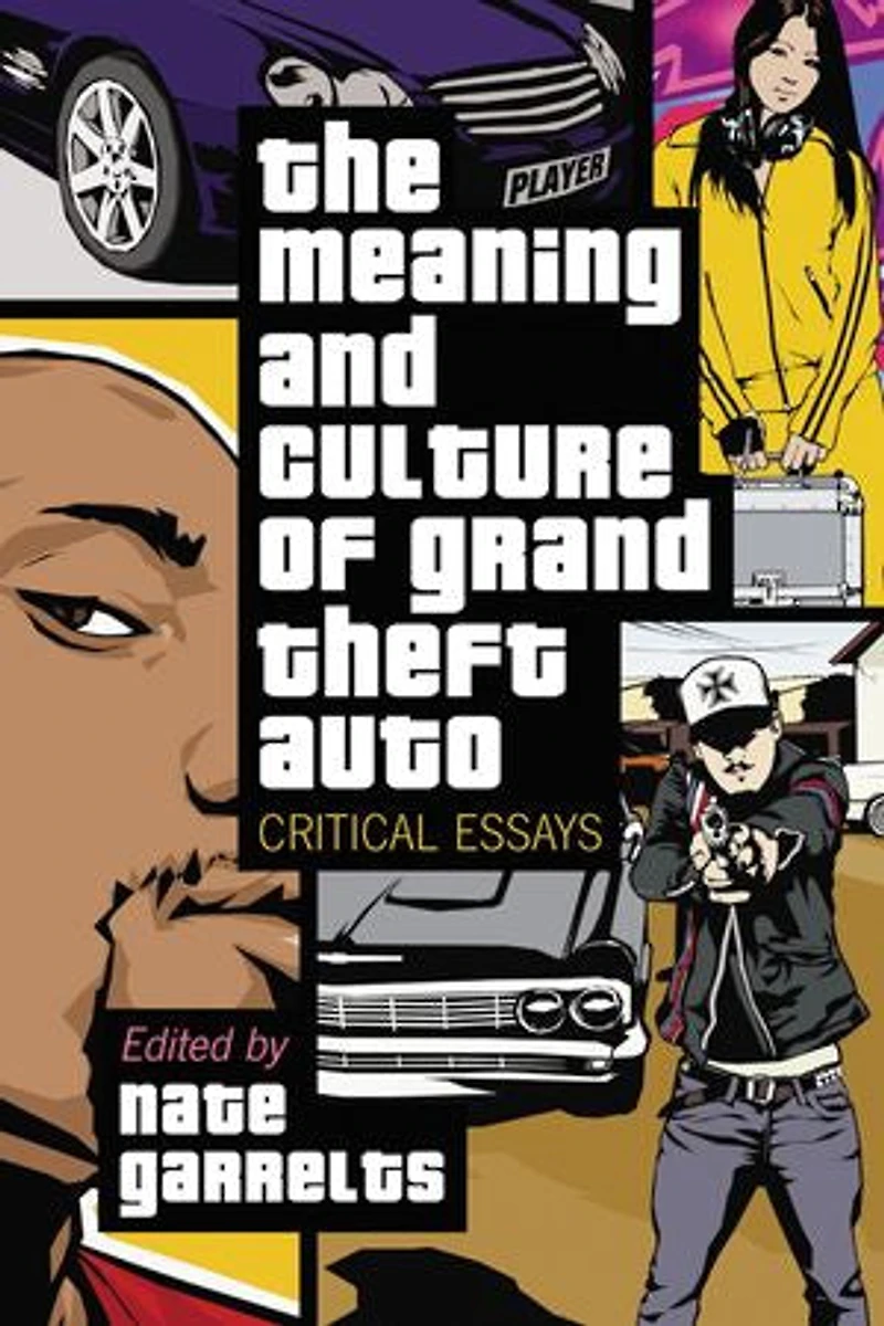 The Meaning And Culture Of "grand Theft Auto": Critical Essays