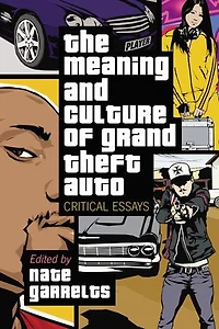 The Meaning And Culture Of "grand Theft Auto": Critical Essays