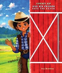 Cowboy Kip and His Friends Save the Ranch