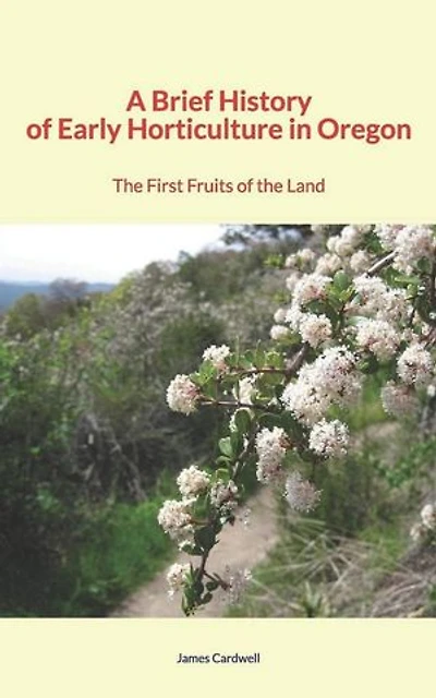 A Brief History of Early Horticulture in Oregon: The First Fruits of the Land