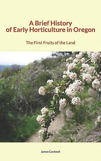 A Brief History of Early Horticulture in Oregon: The First Fruits of the Land