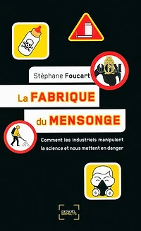 la fabrique du mensonge : comment les industriels manipulent science et nous mettent en danger: danger
