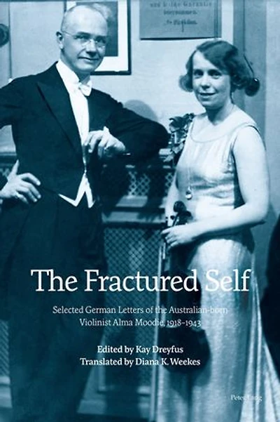 The Fractured Self: Selected German Letters Of Australian-born Violinist Alma Moodie, 1918-1943