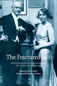 The Fractured Self: Selected German Letters Of Australian-born Violinist Alma Moodie, 1918-1943