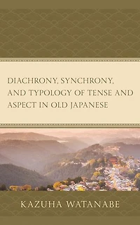 Diachrony, Synchrony, and Typology of Tense Aspect Old Japanese