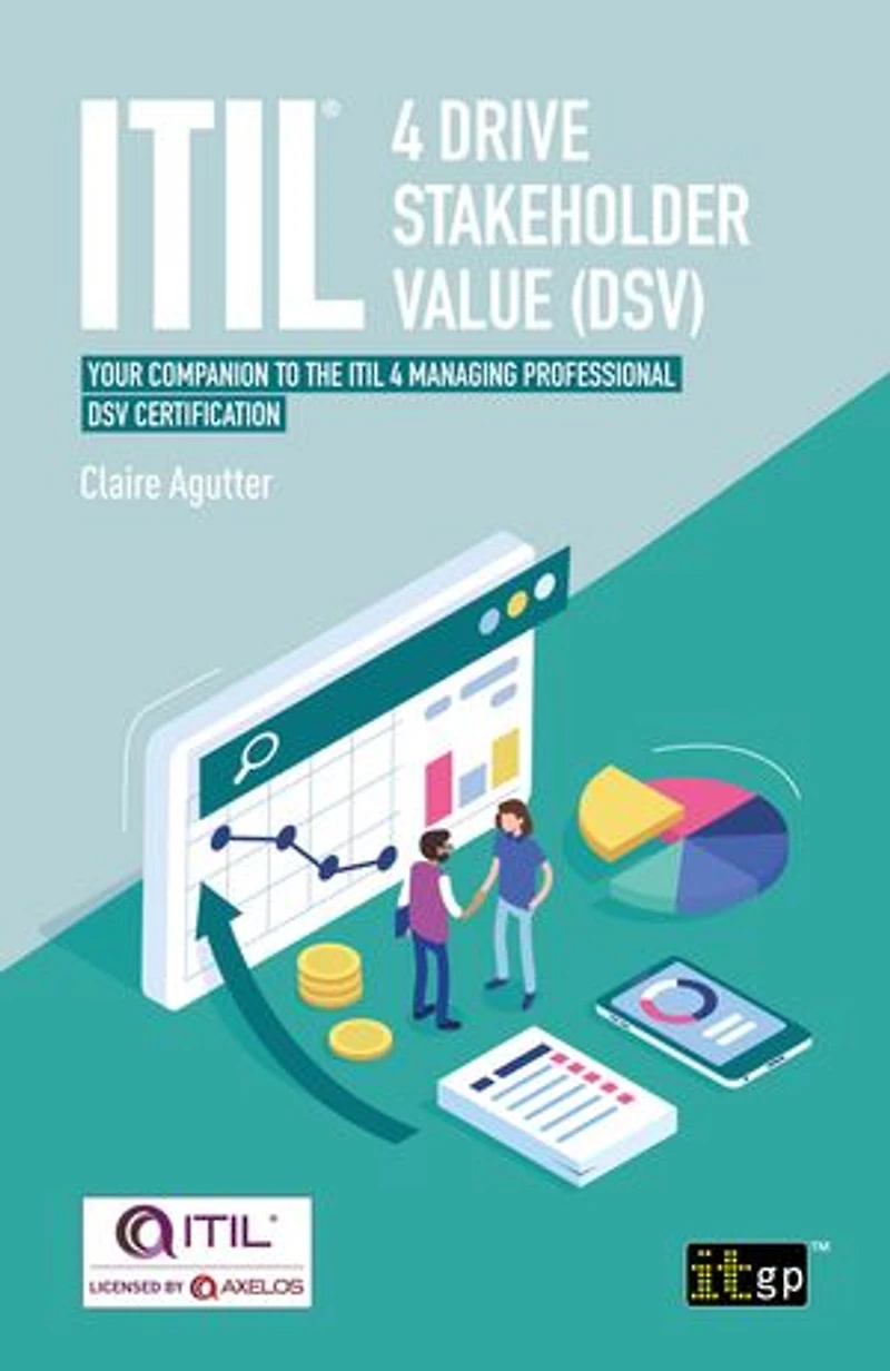ITIL 4 Drive Stakeholder Value (Dsv): Your Companion to the Managing Professional DSV Certification