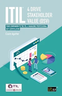 ITIL 4 Drive Stakeholder Value (Dsv): Your Companion to the Managing Professional DSV Certification