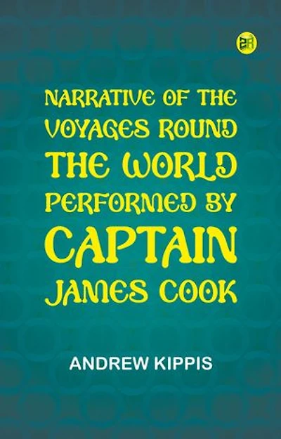 Narrative of the Voyages Round the World, Performed by Captain James Cook
