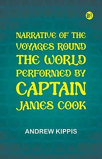 Narrative of the Voyages Round the World, Performed by Captain James Cook