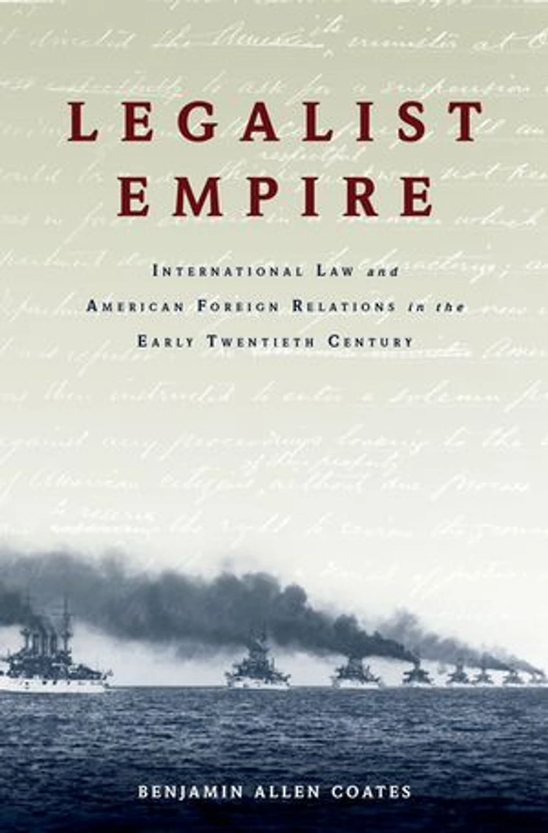 Legalist Empire: International Law and American Foreign Relations the Early Twentieth Century