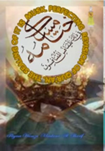 The Sealing of it is musk. Revision of Qur’an.
