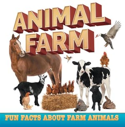 Animal Farm: Fun Facts About Farm Animals: Farm Life Books for Kids