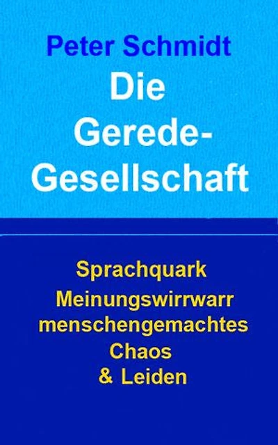 Die Geredegesellschaft: Sprachquark Meinungswirrwarr menschengemachtes Chaos & Leiden