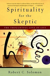 Spirituality for The Skeptic: Thoughtful Love of life