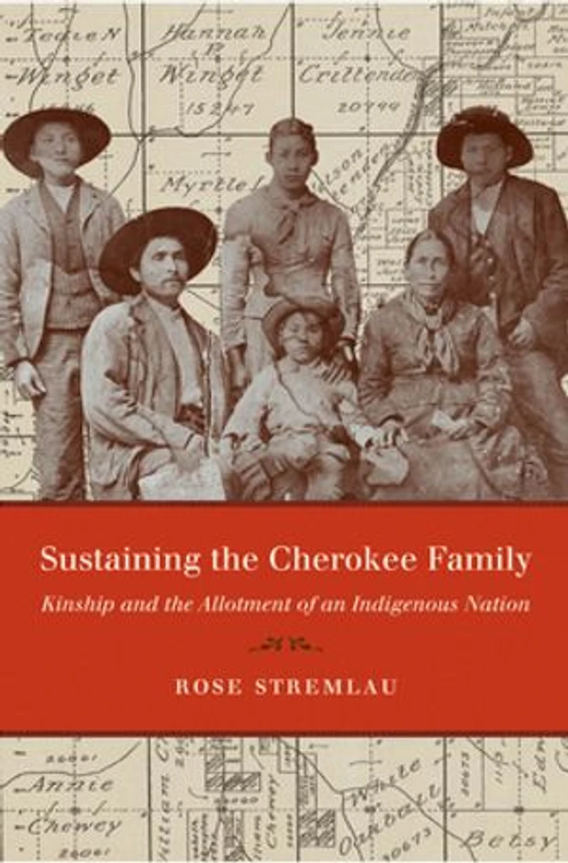 Sustaining the Cherokee Family: Kinship and Allotment of an Indigenous Nation