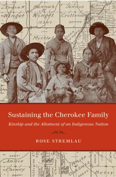 Sustaining the Cherokee Family: Kinship and Allotment of an Indigenous Nation