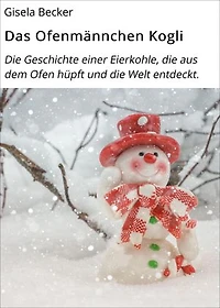 Das Ofenmännchen Kogli: Die Geschichte einer Eierkohle, die aus dem Ofen hüpft und die Welt entdeckt.
