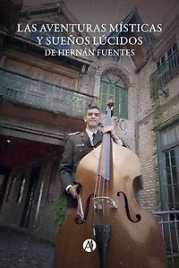 Las aventuras místicas y sueños lúcidos de Hernán Fuentes