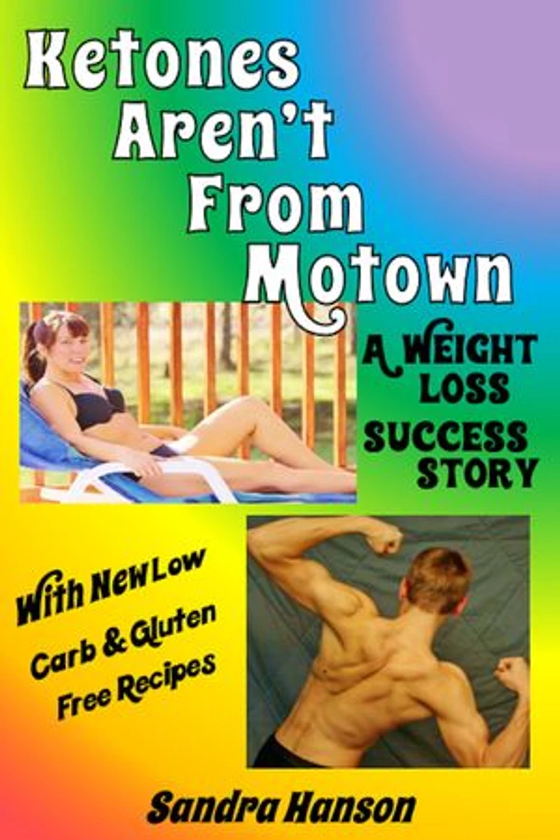 A Weight Loss Success Story: Ketones Aren't From Motown, With Low Carb, Gluten Free Recipes