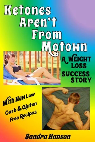 A Weight Loss Success Story: Ketones Aren't From Motown, With Low Carb, Gluten Free Recipes