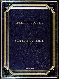 Les Ribaud : Une Idylle De 37: Édition Intégrale