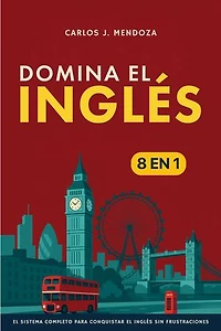 Domina el inglés: [8 in 1] El sistema completo para conquistar el inglés sin frustraciones