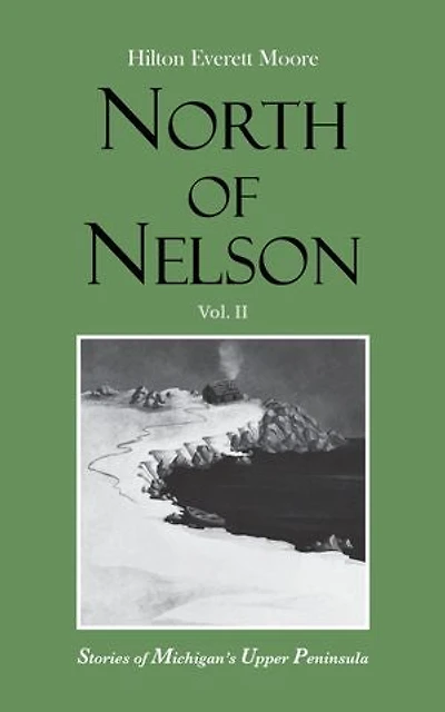 North of Nelson: Stories Michigan's Upper Peninsula - Volume 2