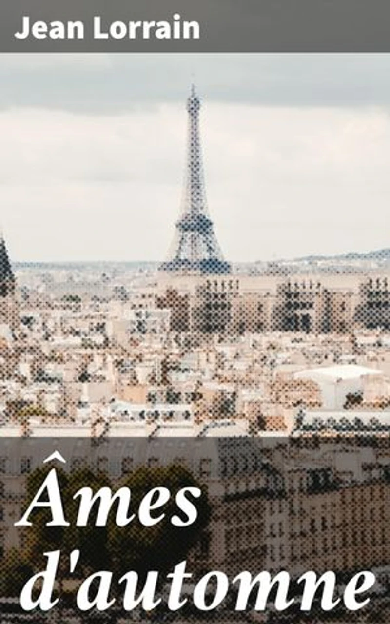 Âmes d'automne: Exploration poétique de l'âme tourmentée et de la fugacité de la vie à travers la plume envoûtante de Jean Lorrain