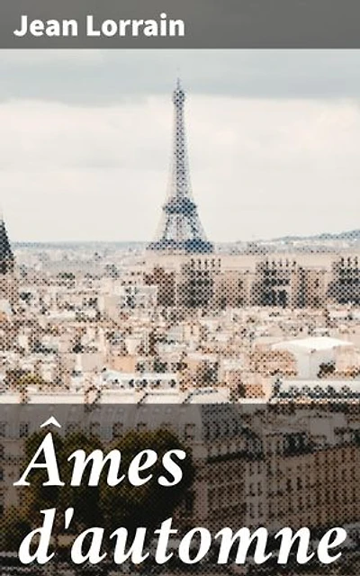 Âmes d'automne: Exploration poétique de l'âme tourmentée et de la fugacité de la vie à travers la plume envoûtante de Jean Lorrain