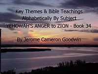 YEHOWAH'S ANGER to ZION - Book 34 - Key Themes By Subjects: A Comprehensive Subject Cross-Reference Of Bible Themes