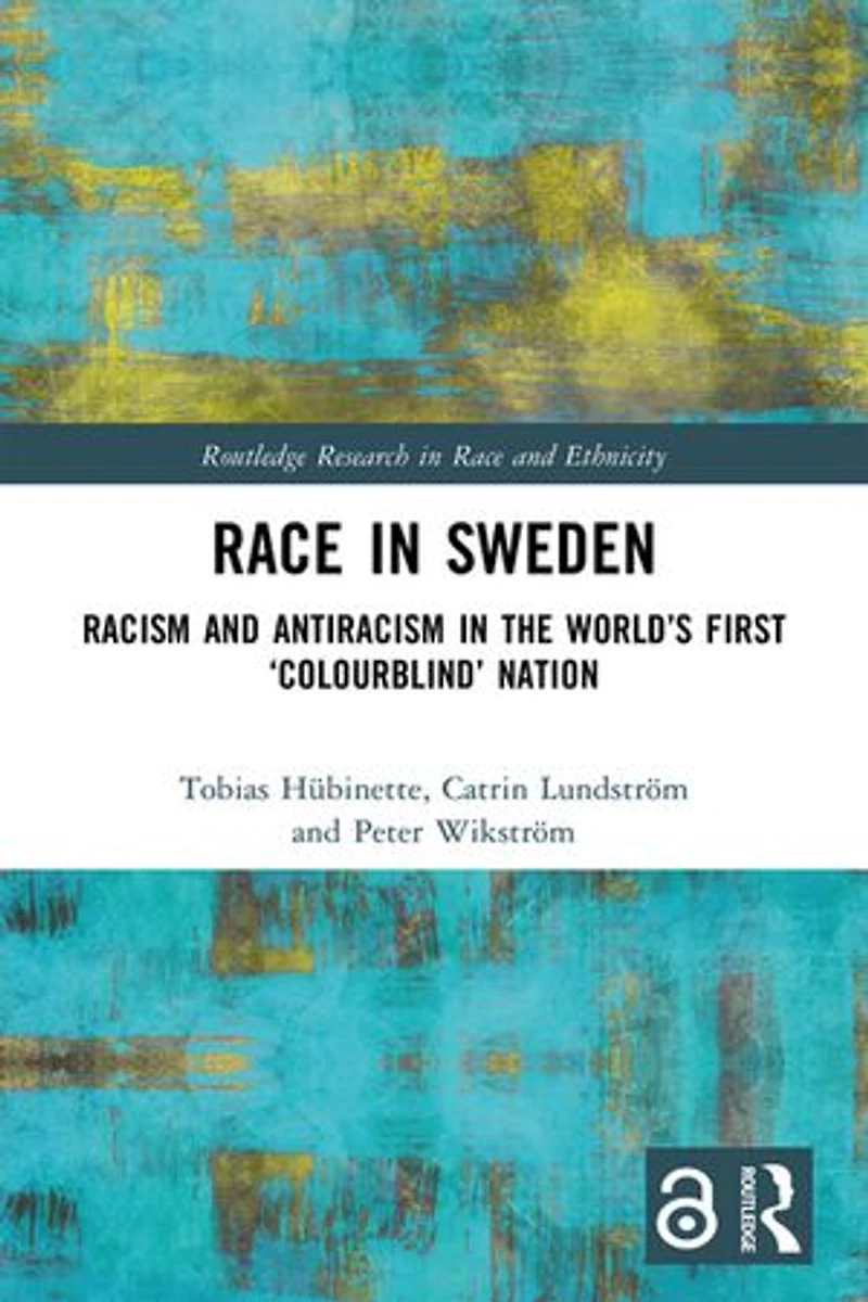 Race Sweden: Racism and Antiracism the World's First 'Colourblind' Nation