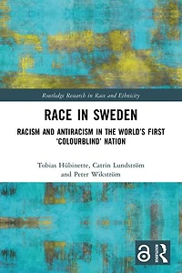 Race Sweden: Racism and Antiracism the World's First 'Colourblind' Nation
