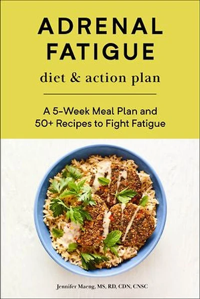Adrenal Fatigue Diet & Action Plan: A 5-Week Meal Plan and 50+ Recipes to Fight