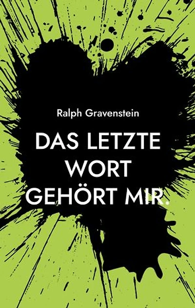 Das letzte Wort gehört mir.: Ein Beitrag zur Frage des selbstbestimmten Sterbens und zu den darauf fehlenden Antworten von Staat und Gesellschaft