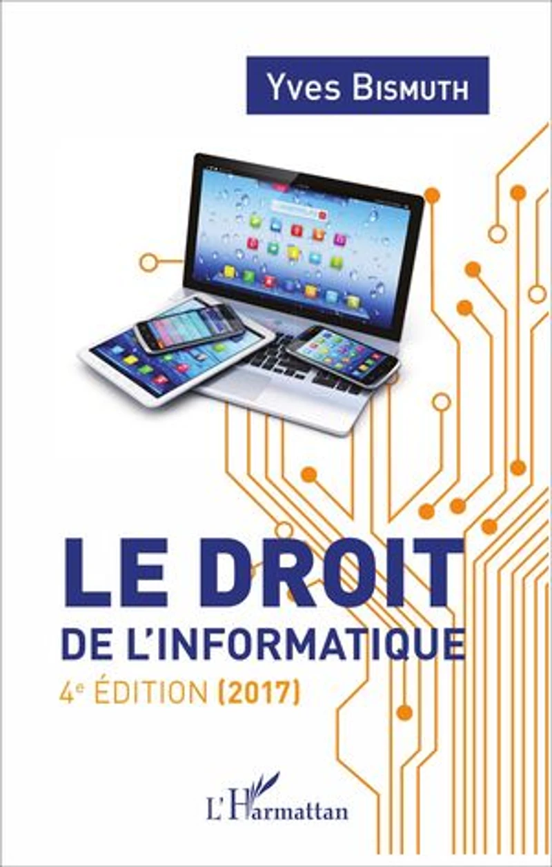 Le droit de l'informatique: 4e édition (2017)