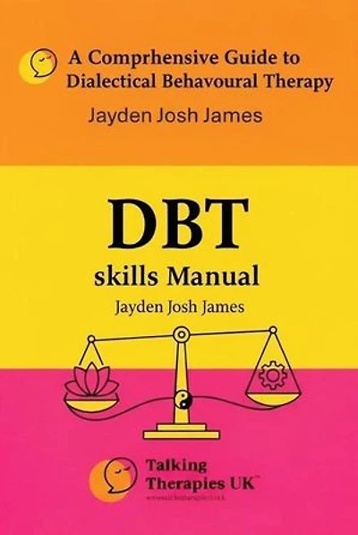 A Comprehensive Guide to Dialectical Behavioural Therapy DBT Skills Manual