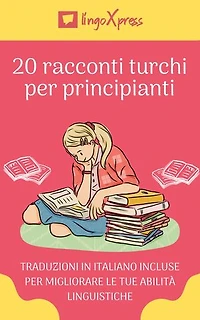 20 racconti turchi per principianti: Traduzioni in italiano incluse per migliorare le tue abilità linguistiche