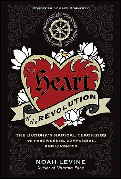The Heart of Revolution: Buddha's Radical Teachings on Forgiveness, Compassion, and Kindness