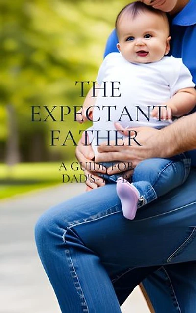 The expectant father: A guide for dad's-to-be