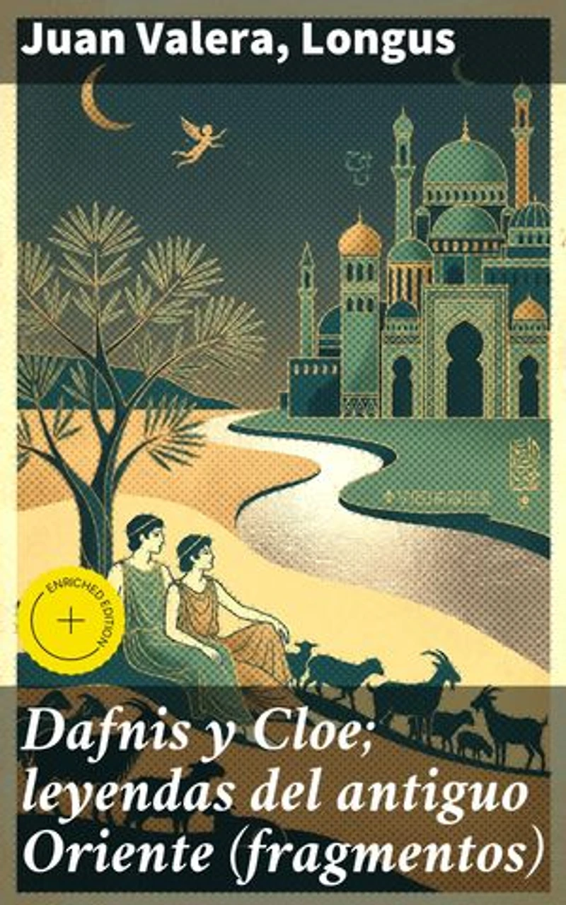 Dafnis y Cloe; leyendas del antiguo Oriente (fragmentos): Edición enriquecida. Amor y exotismo en la literatura clásica: una antología enriquecedora