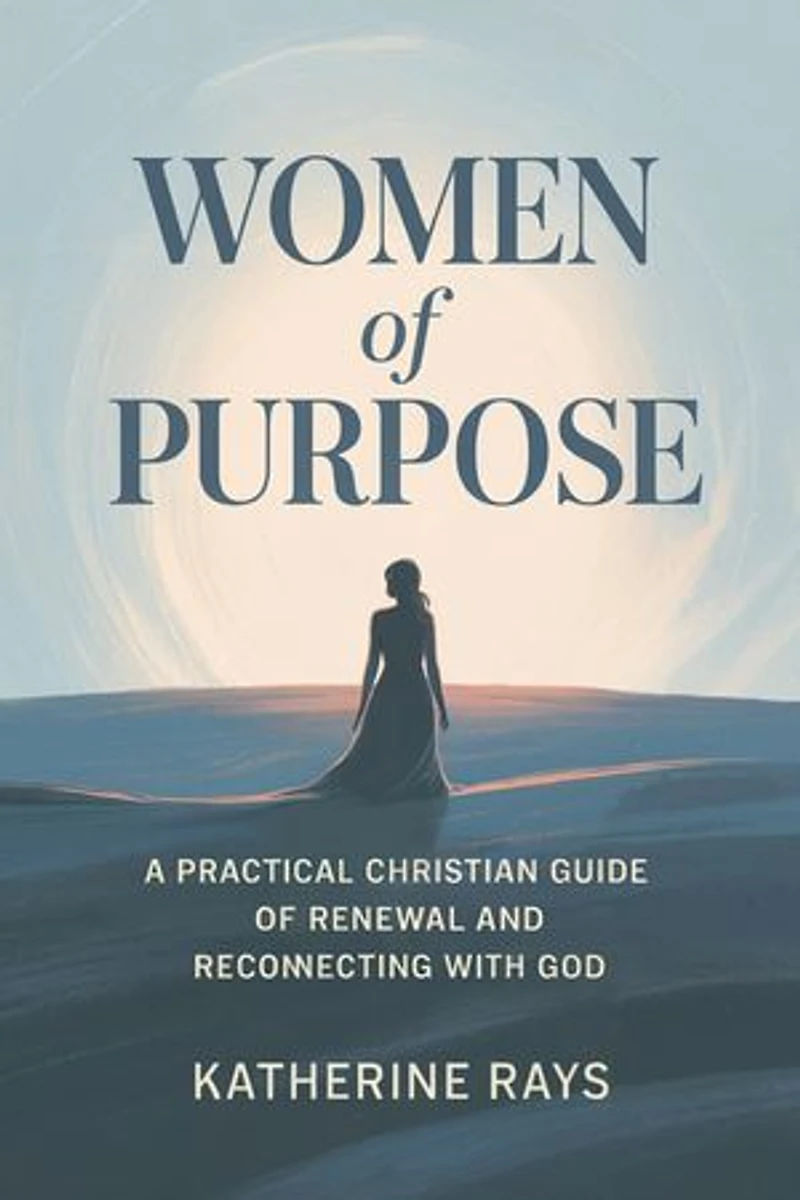 WOMEN of PURPOSE: A Practical Christian Guide of Renewal and Reconnecting with God