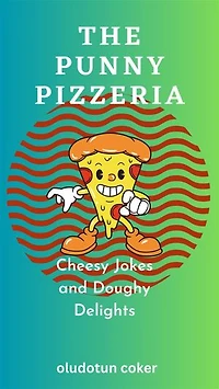 The Punny Pizzeria: Cheesy Jokes and Doughy Delight