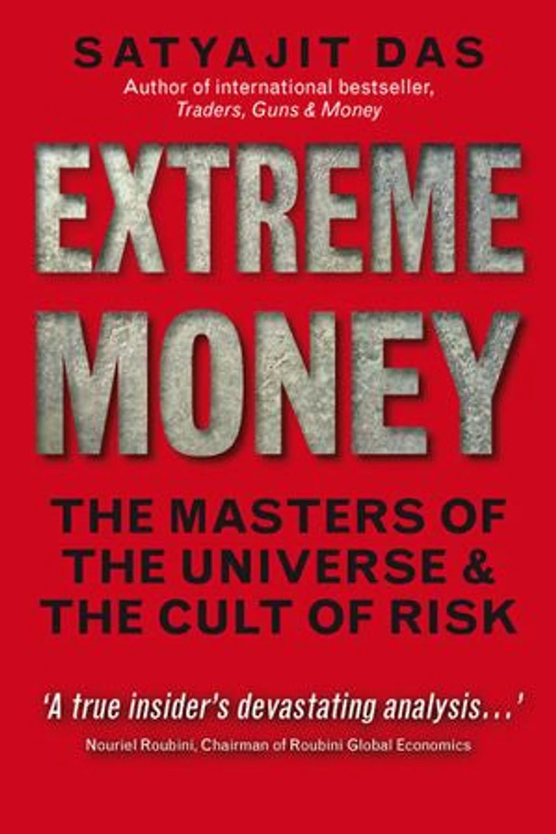 Extreme Money: The Masters of the Universe and the Cult of Risk