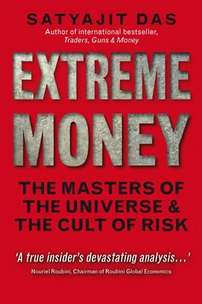 Extreme Money: The Masters of the Universe and the Cult of Risk