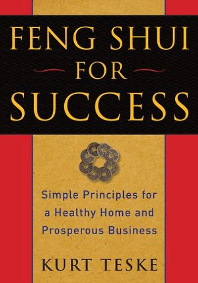 Feng Shui for Success: Simple Principles a Healthy Home and Prosperous Business