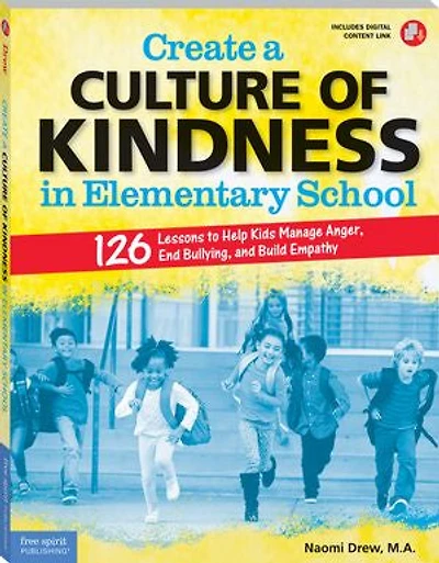 Create A Culture Of Kindness Elementary School: 126 Lessons To Help Kids Manage Anger, End Bullying, And Build Empathy