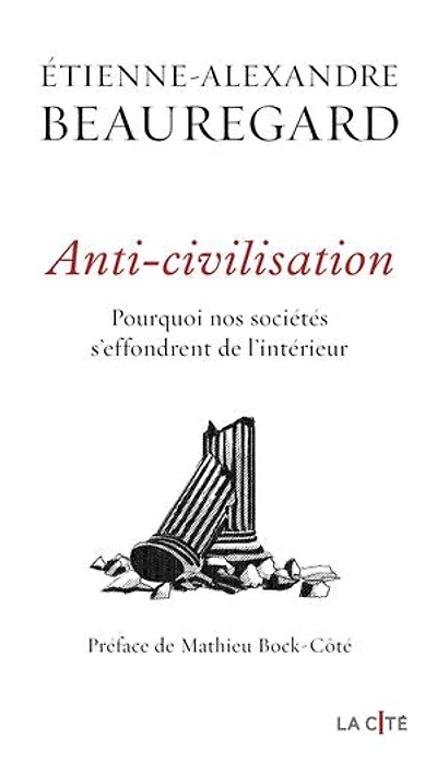 Anti-civilisation: pourquoi nos sociétés s'effondrent de l'intérieur